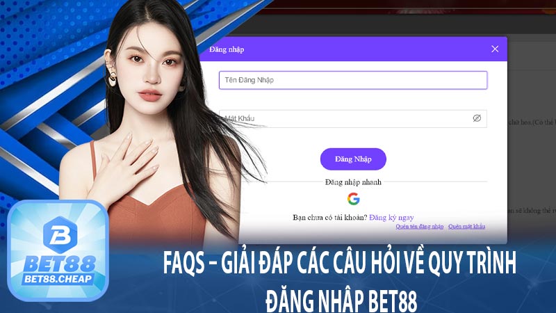 FAQs – Giải đáp các câu hỏi về quy trình đăng nhập Bet88