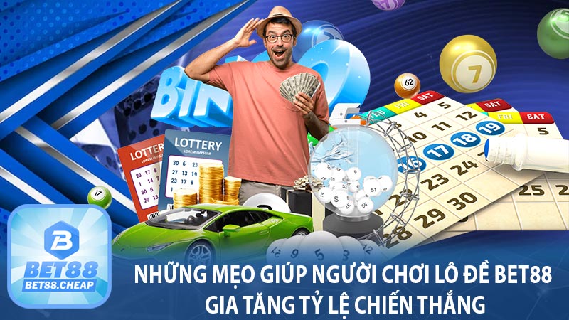 Những mẹo giúp người chơi Lô đề BET88 gia tăng tỷ lệ chiến thắng