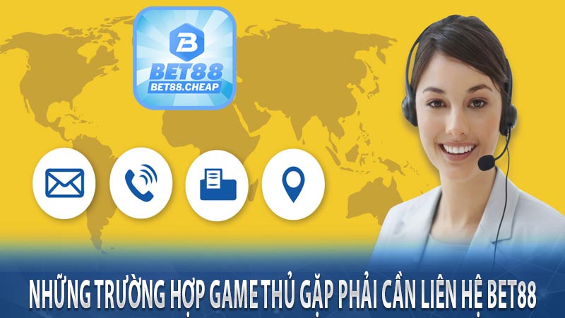 Những trường hợp game thủ gặp phải cần liên hệ bet88